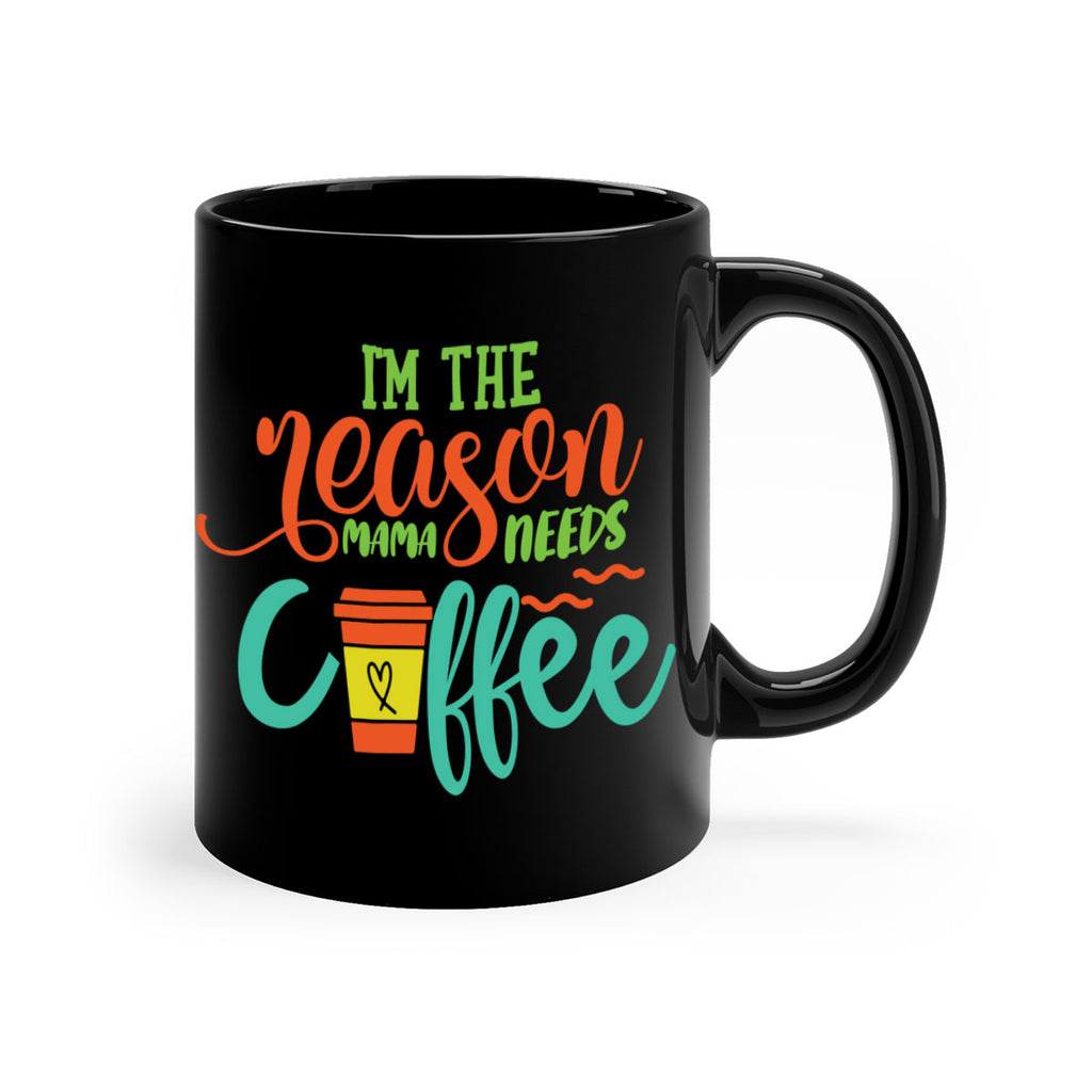 im the reason mama needs coffee 397#- mom-Mug / Coffee Cup