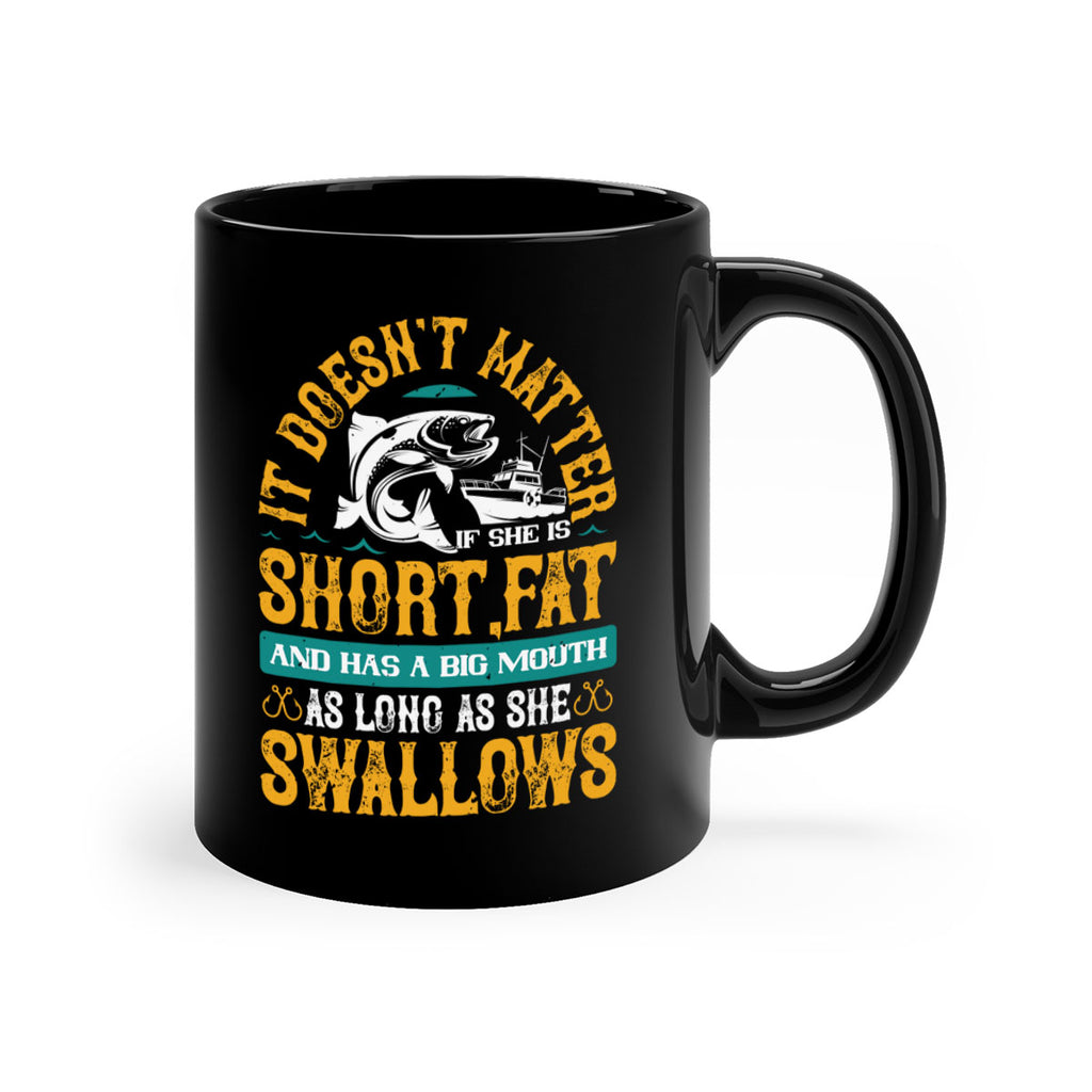 it doesn’t matter if she is shortfat and has a big mouth 82#- fishing-Mug / Coffee Cup