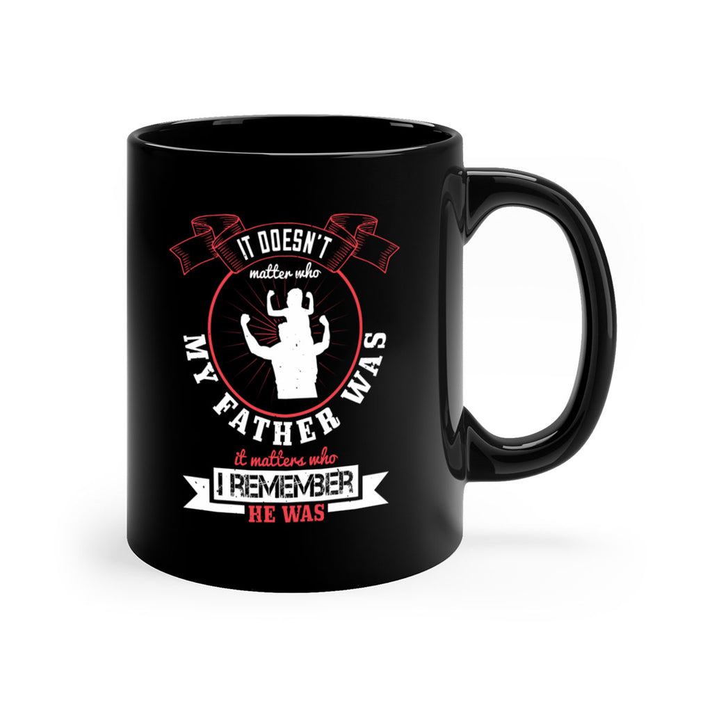 it doesn’t matter who my 203#- fathers day-Mug / Coffee Cup