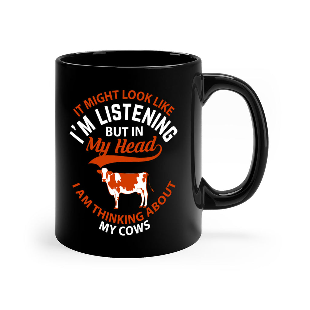 it might look like i’m listening but in my head i am thinking about my cows Style 2#- Cow-Mug / Coffee Cup