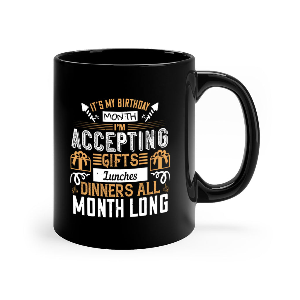 it’s my birthday month im accepting gifts lunches dinners all month long Style 81#- birthday-Mug / Coffee Cup