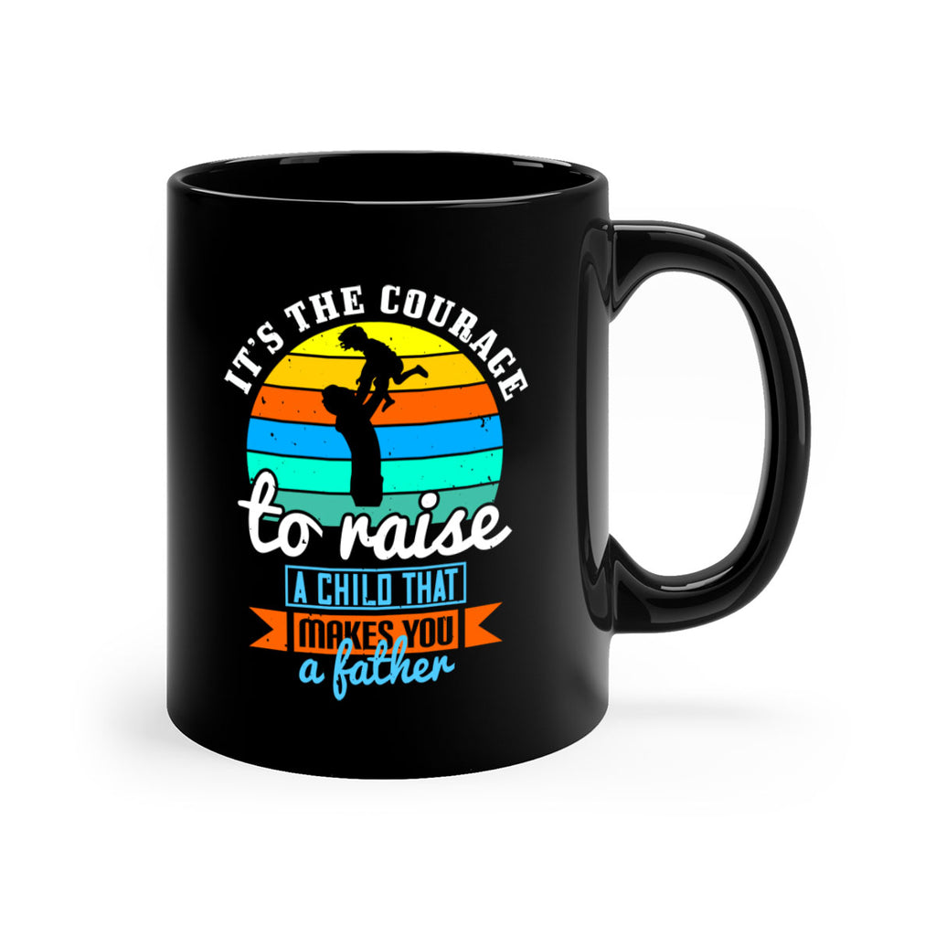 it’s the courage to raise 194#- fathers day-Mug / Coffee Cup