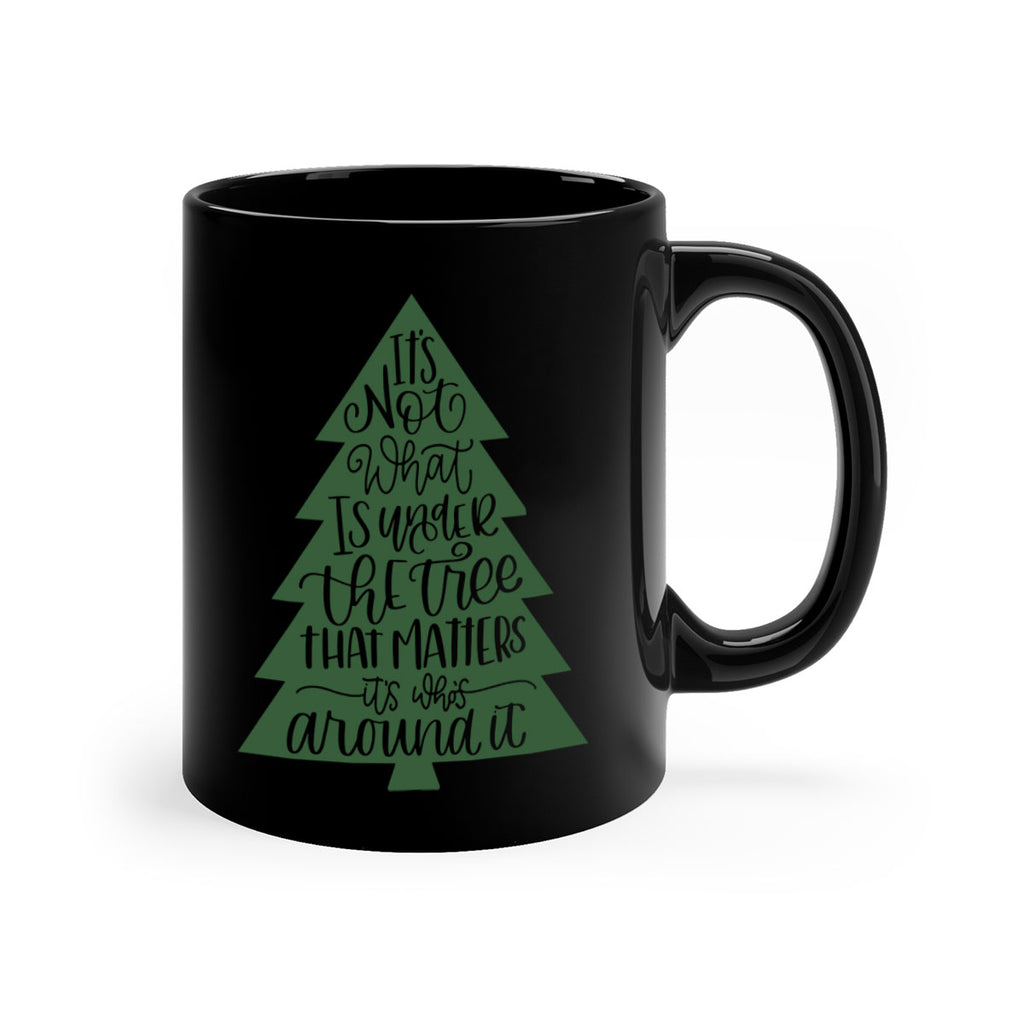 its not what is under the tree 119#- christmas-Mug / Coffee Cup