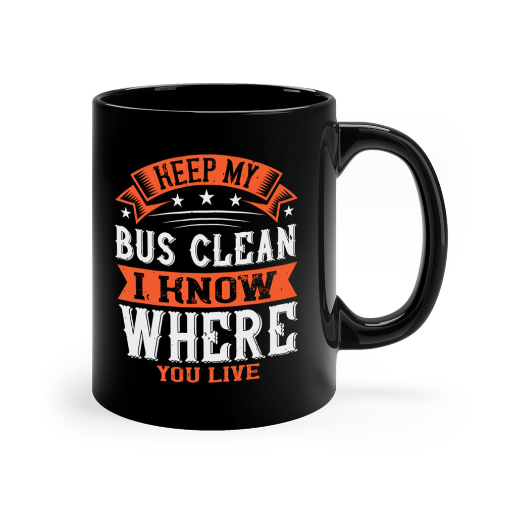 keep my bus clean i know where you live Style 22#- bus driver-Mug / Coffee Cup