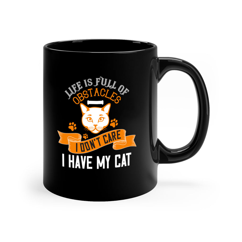 life is full of obstacles idont care ihave my cat Style 66#- cat-Mug / Coffee Cup