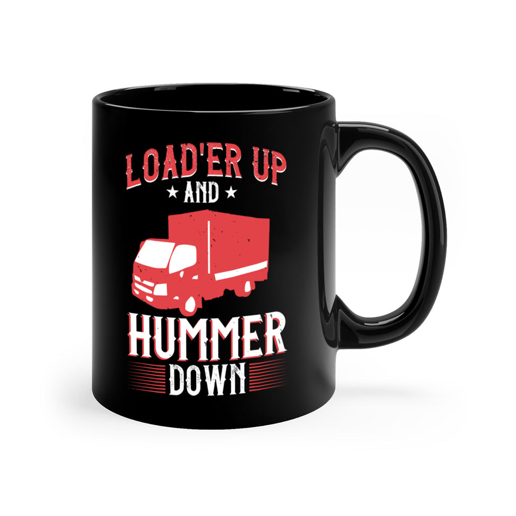 loader up and hummer down Style 32#- truck driver-Mug / Coffee Cup