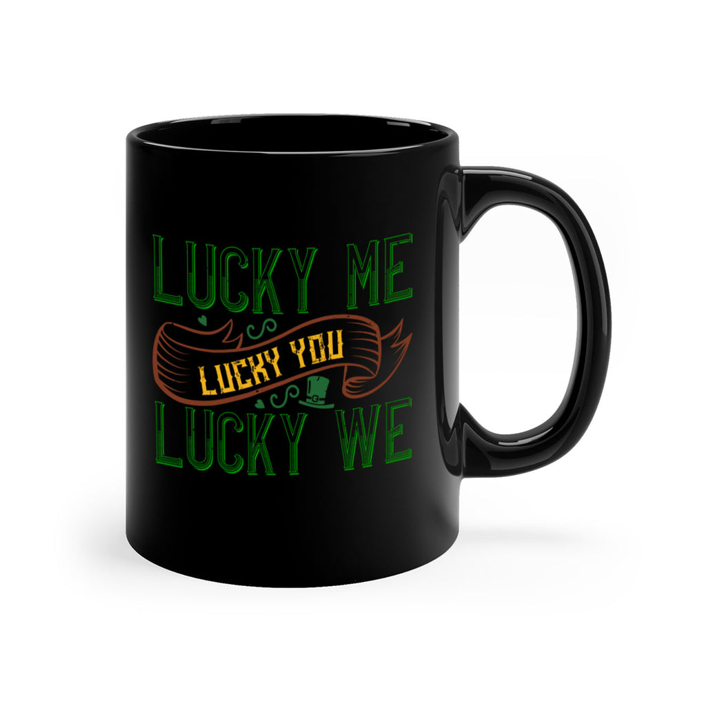 lucky me lucky you lucky me Style 118#- St Patricks Day-Mug / Coffee Cup