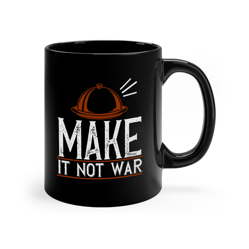 make it not war 16#- cooking-Mug / Coffee Cup