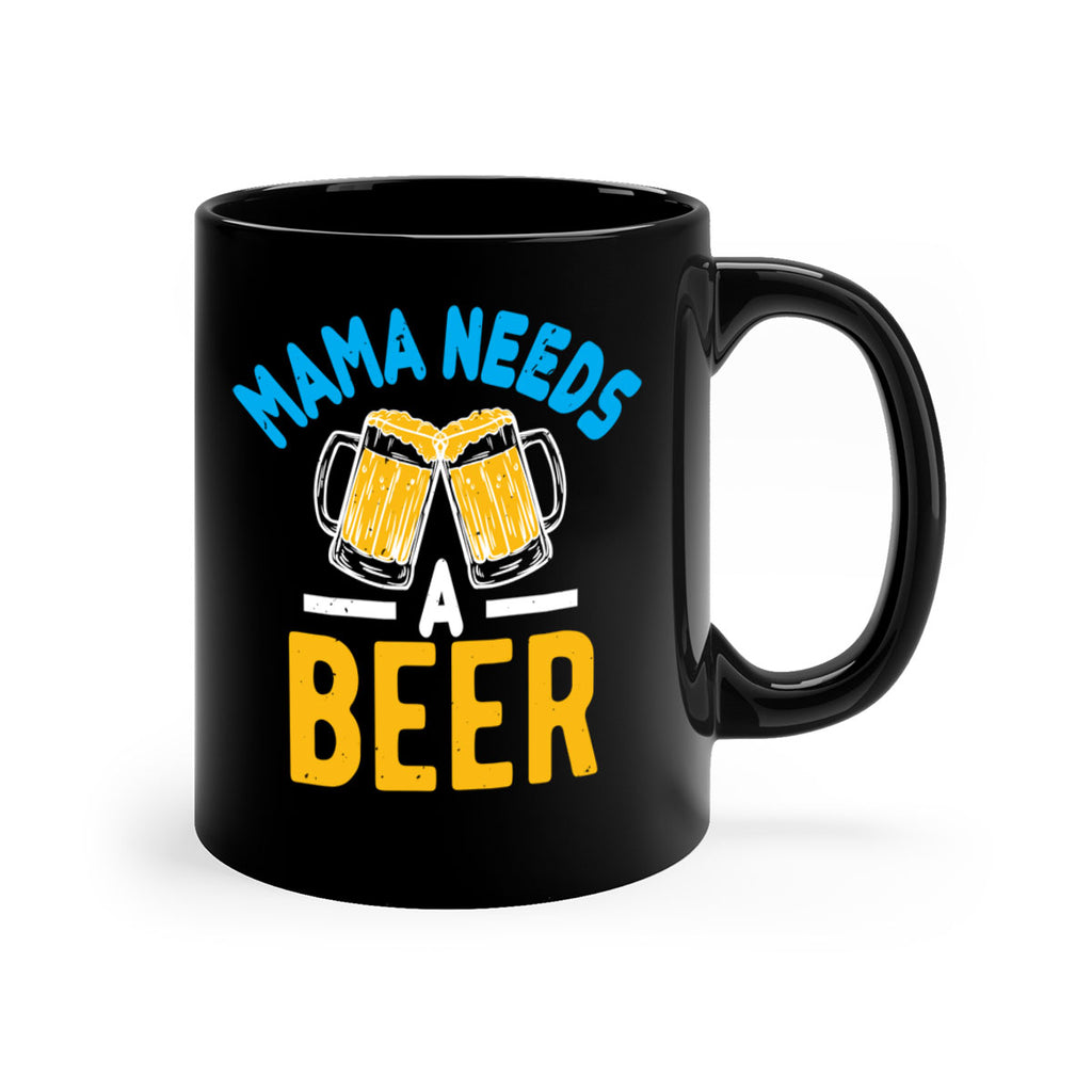 mama needs a beer 61#- beer-Mug / Coffee Cup