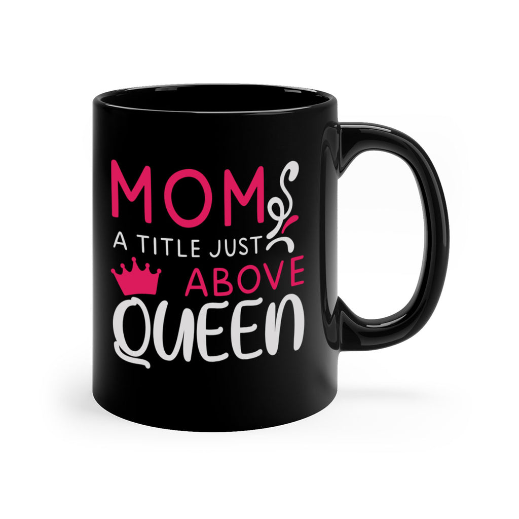 mom a title just above queen 118#- mom-Mug / Coffee Cup