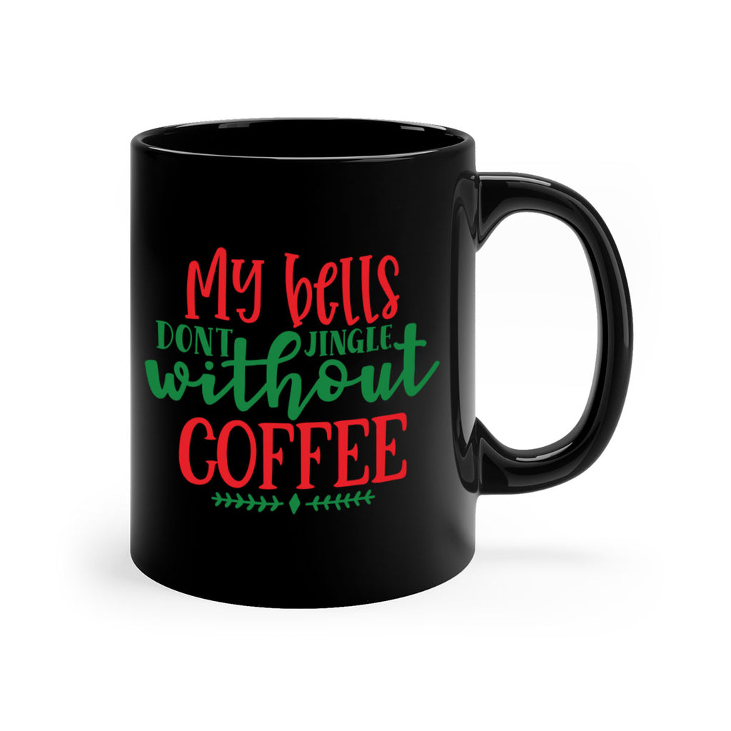 my bells dont jingle without coffee style 521#- christmas-Mug / Coffee Cup