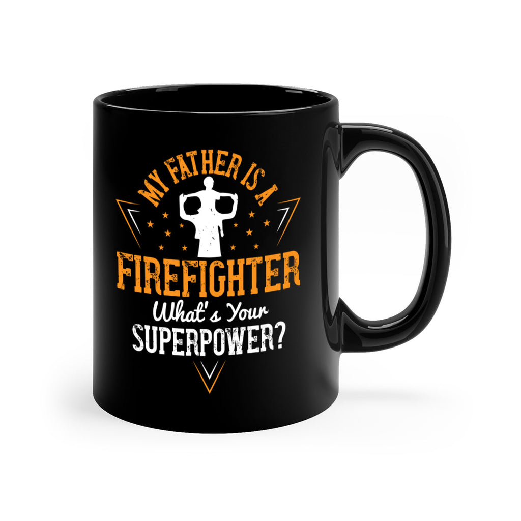 my father is a firefighter whats your superpower 214#- fathers day-Mug / Coffee Cup