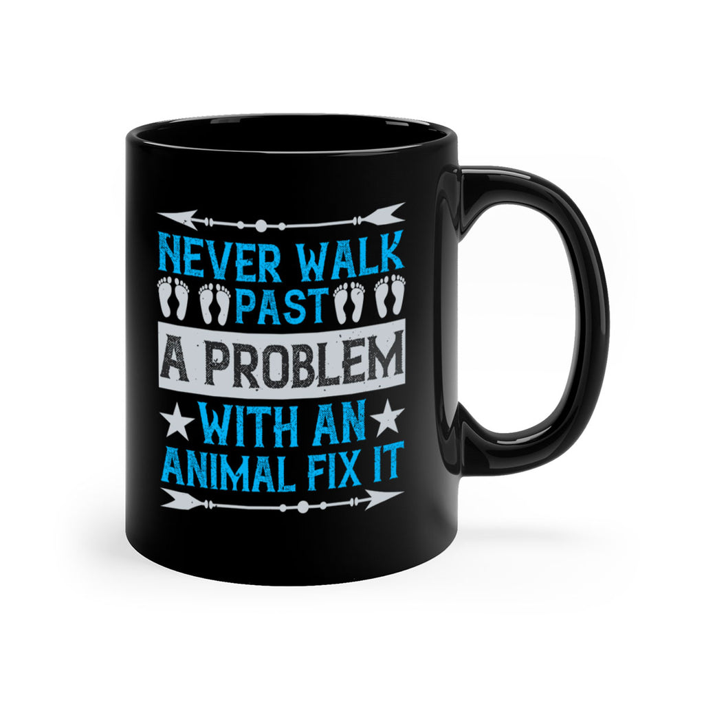 never walk past a problem with an animal fix it 41#- walking-Mug / Coffee Cup