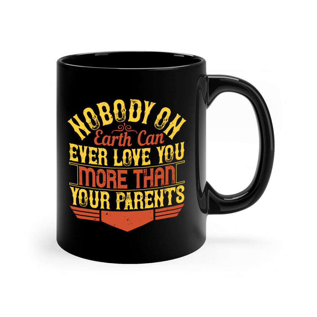 nobody on earth can ever love you more than your parents 32#- parents day-Mug / Coffee Cup