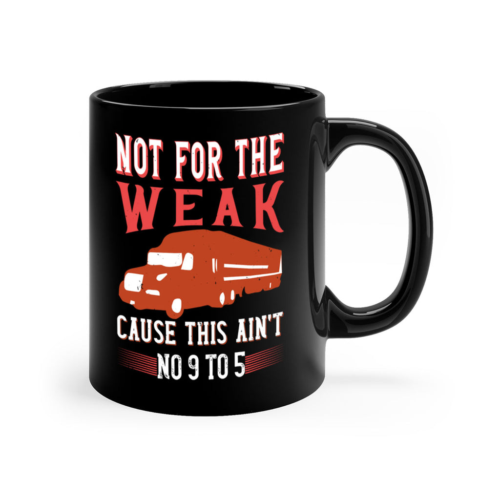 not for the weak cause this aint no to Style 26#- truck driver-Mug / Coffee Cup