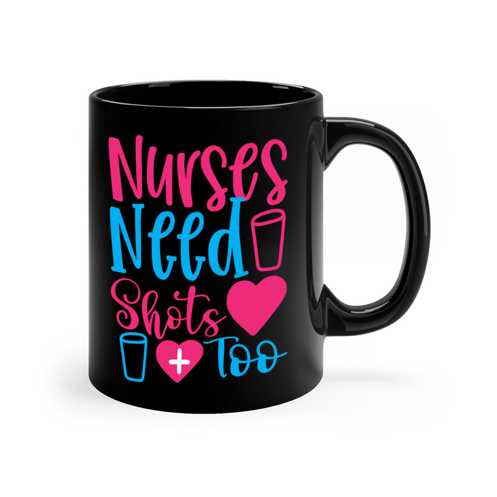 nurses need shots too Style 363#- nurse-Mug / Coffee Cup