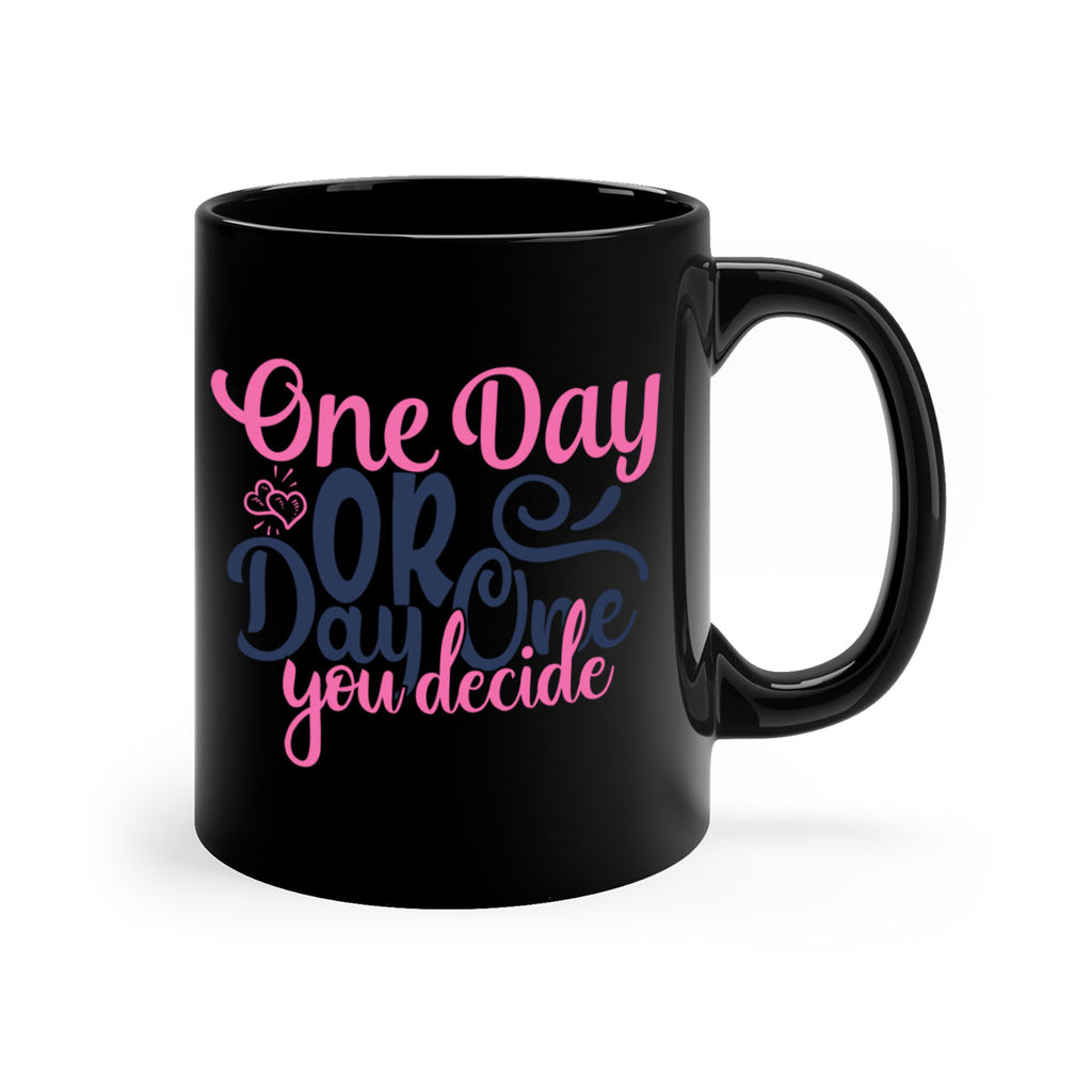one day or day one you decide Style 80#- motivation-Mug / Coffee Cup