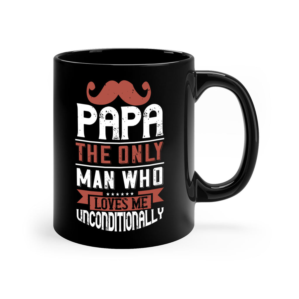 papa the only man who loves me unconditionally 190#- fathers day-Mug / Coffee Cup