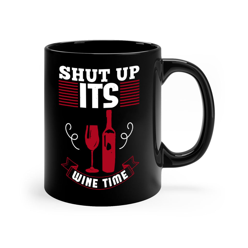 shut up its wine time 121#- wine-Mug / Coffee Cup