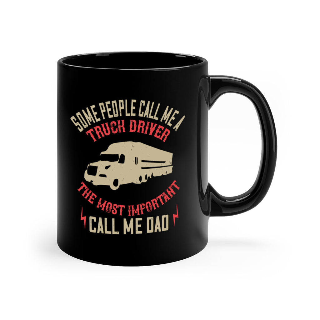 some people call me a truck driver the most important call me dad Style 23#- truck driver-Mug / Coffee Cup