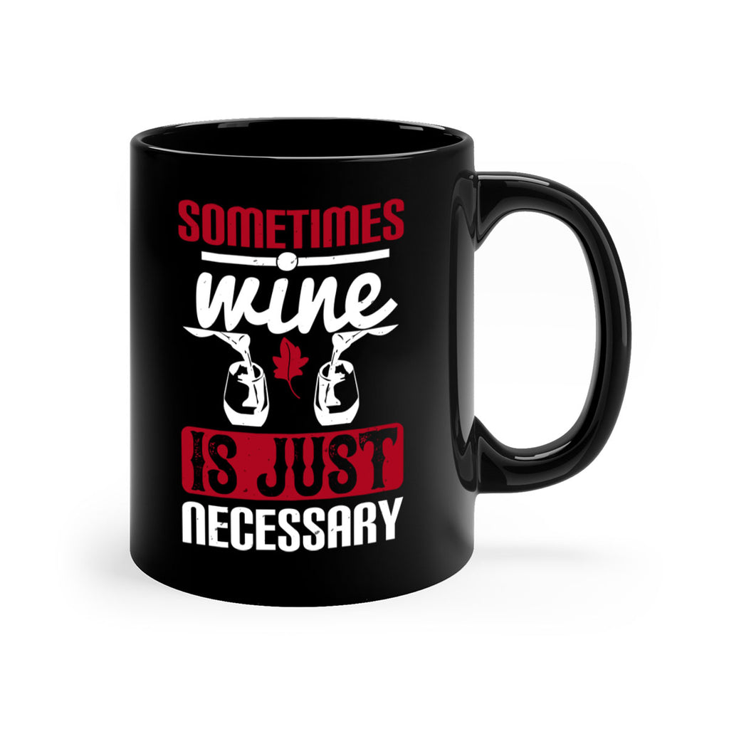 sometimes wine is just necessary 120#- wine-Mug / Coffee Cup