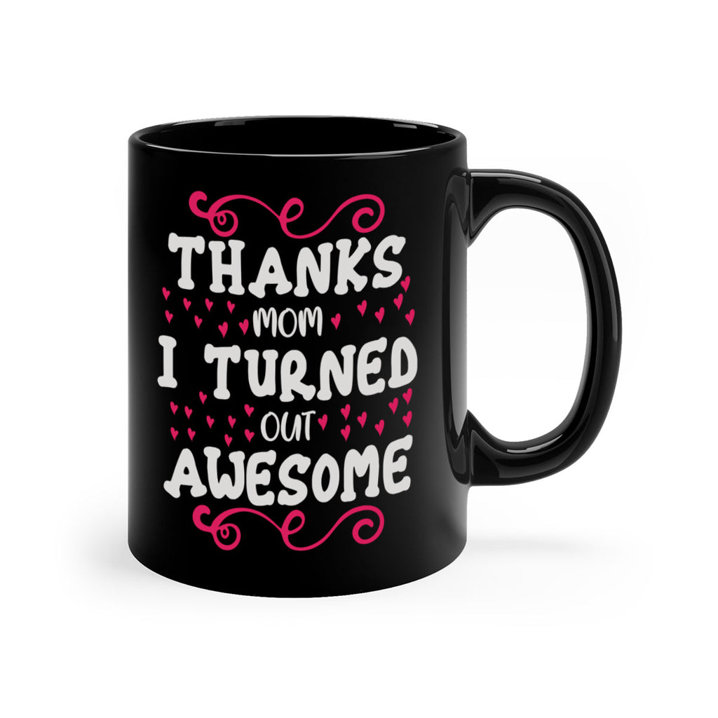 thanks mom i turned out awesome 62#- mom-Mug / Coffee Cup