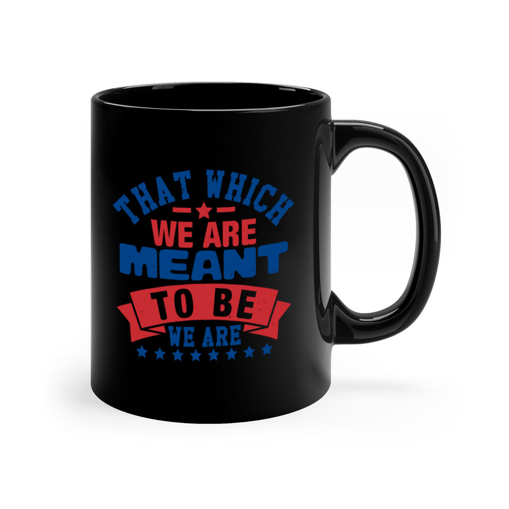 that which we are meant to be Style 39#- 4th Of July-Mug / Coffee Cup