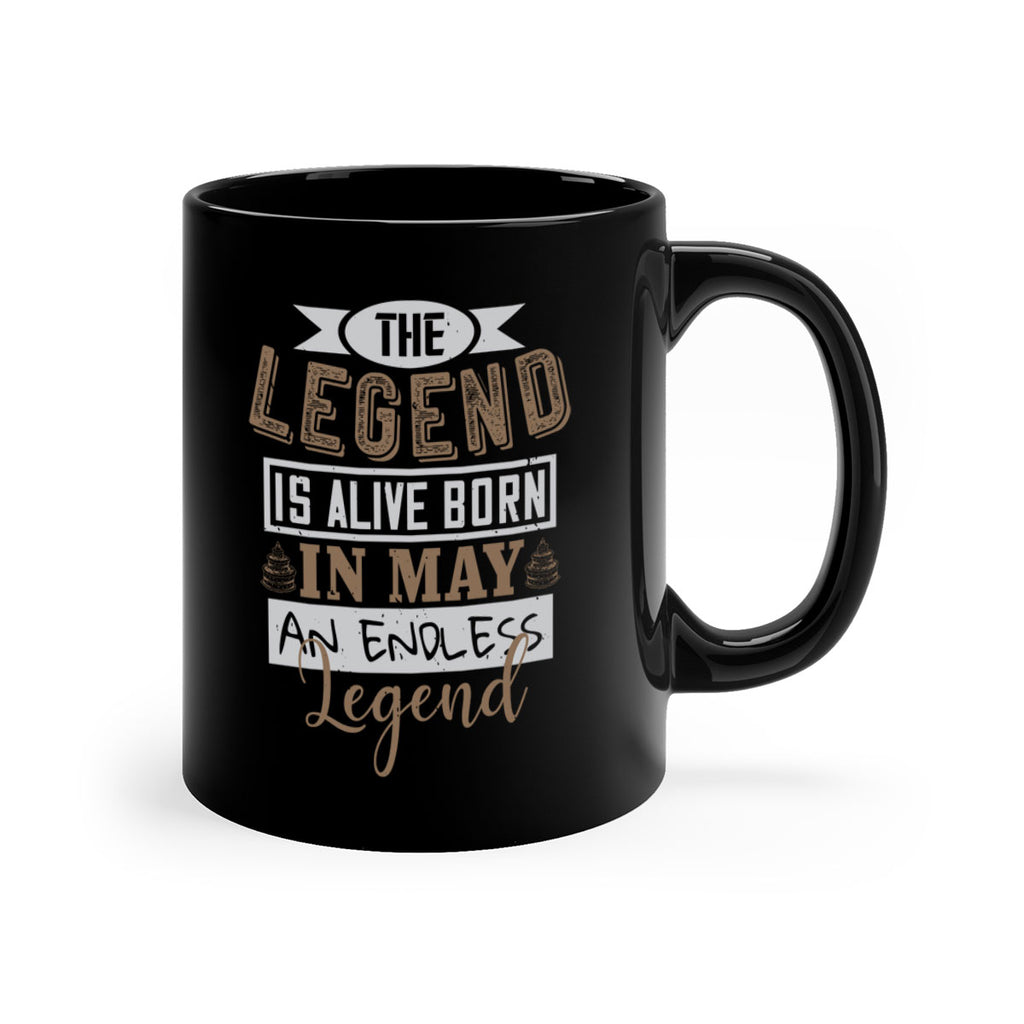 the legend is alive born in may an endless legend Style 28#- birthday-Mug / Coffee Cup