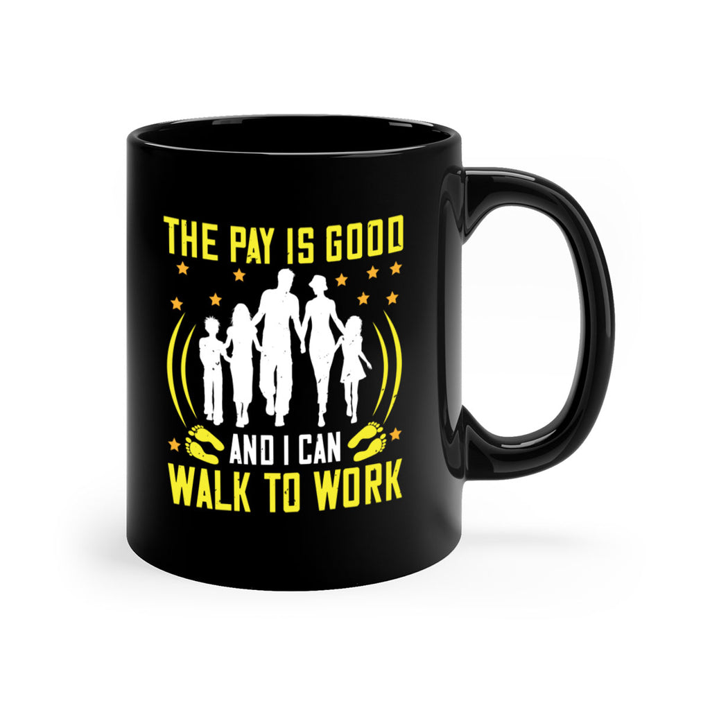 the pay is good and i can walk to work 21#- walking-Mug / Coffee Cup