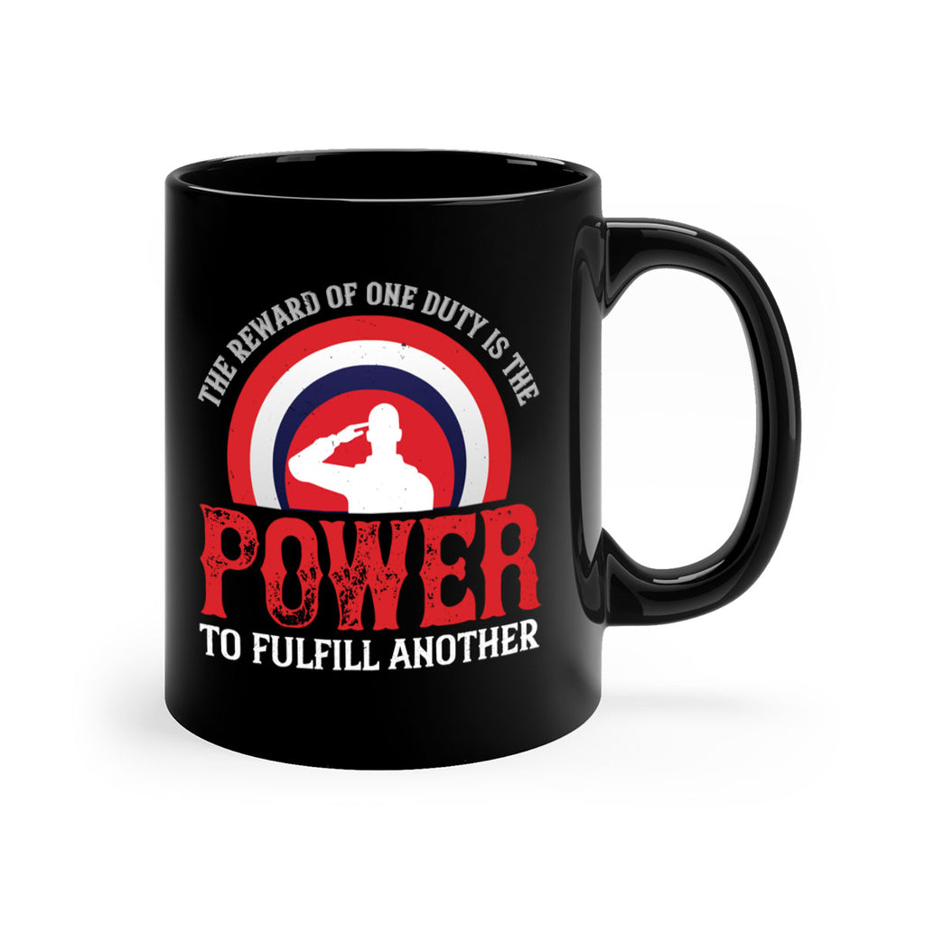 the reward of one duty is the power to fulfill another 26#- veterns day-Mug / Coffee Cup