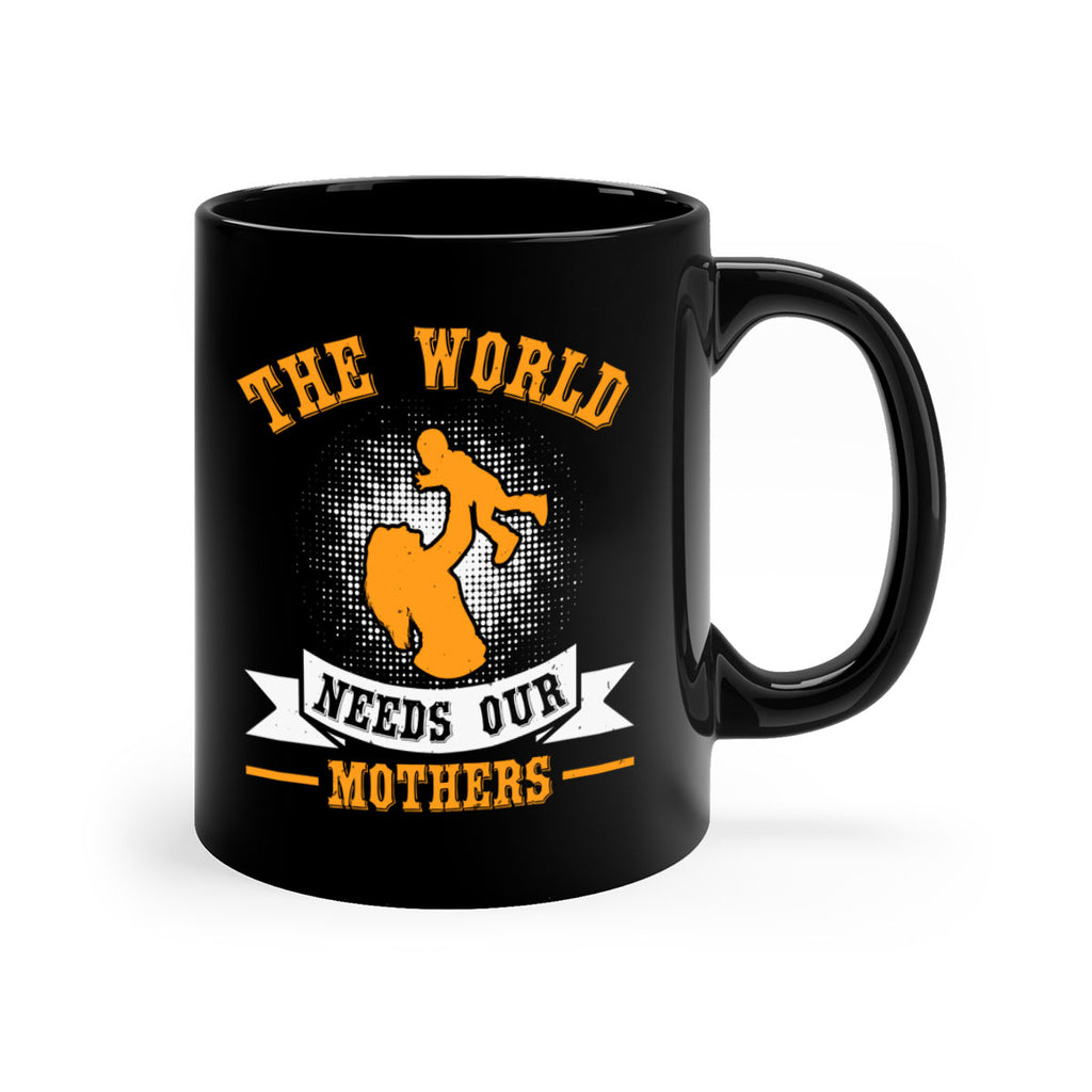 the world needs our mothers 20#- mothers day-Mug / Coffee Cup