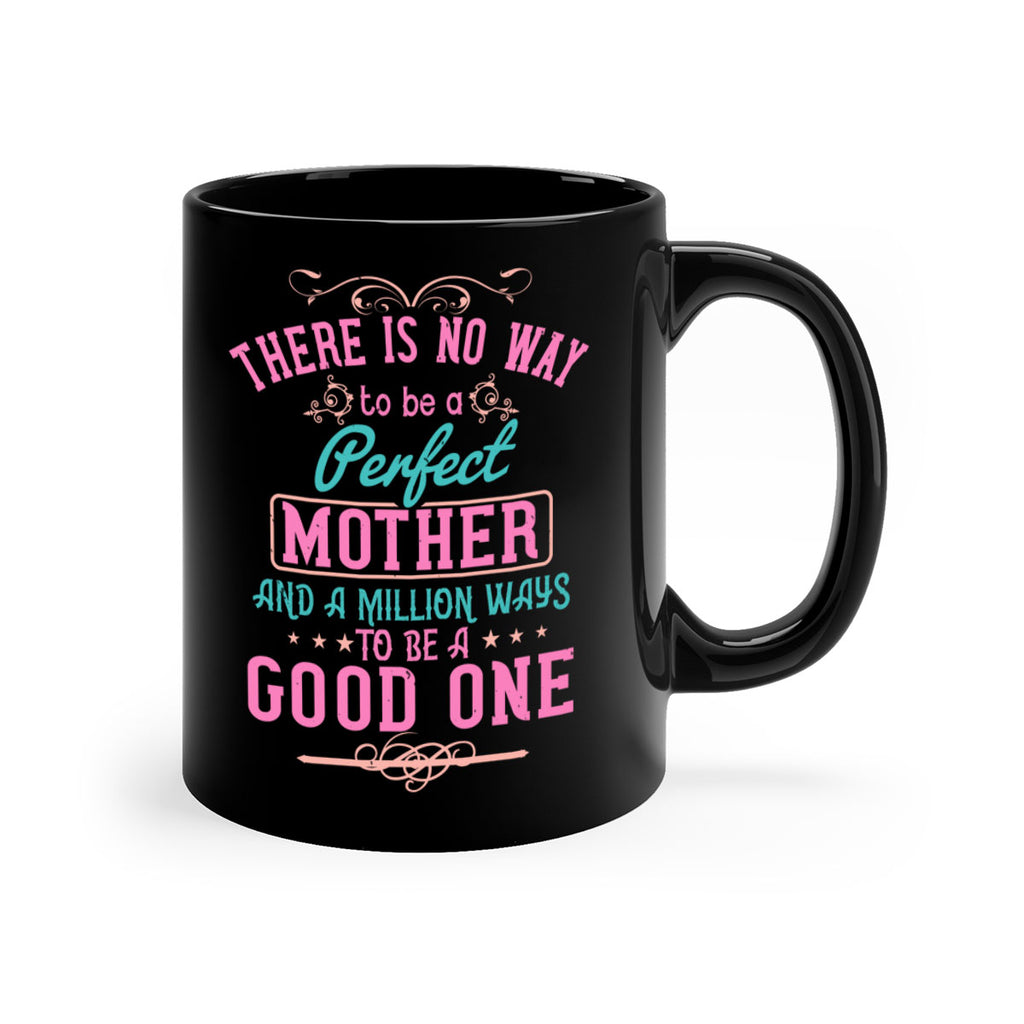 there is no way to be a perfect mother and a million ways to be a good one 41#- mom-Mug / Coffee Cup