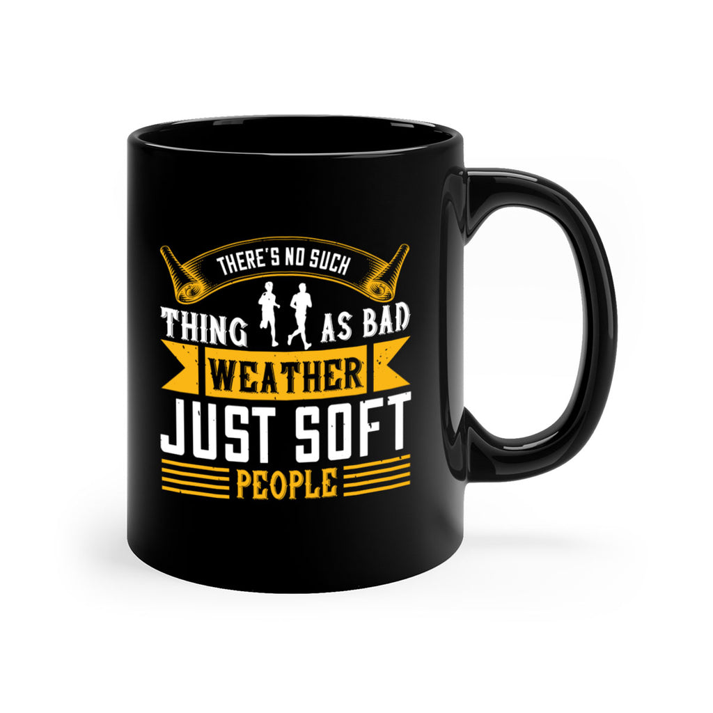 there’s no such thing as bad weather just soft people 8#- running-Mug / Coffee Cup