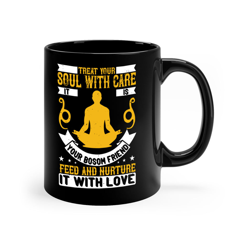 treat your soul with care it is your bosom friend feed and nurture it with love 42#- yoga-Mug / Coffee Cup