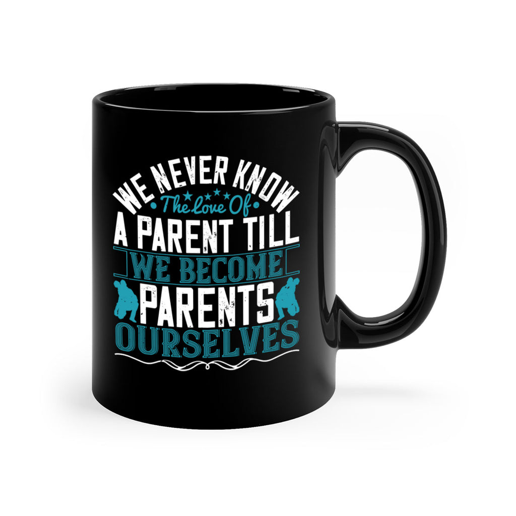 we never know the love of a parent till we become parents ourselves 10#- parents day-Mug / Coffee Cup