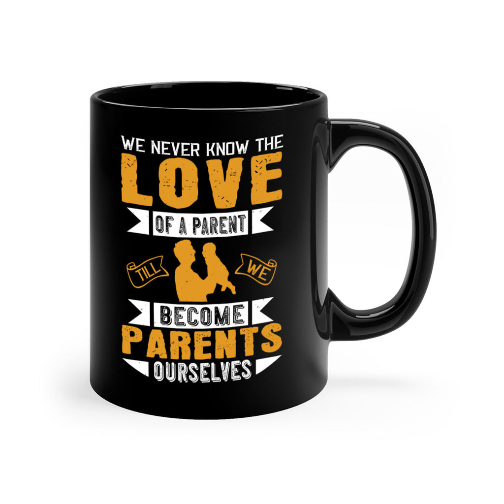 we never know the love of a parent till we become parents ourselves 149#- fathers day-Mug / Coffee Cup