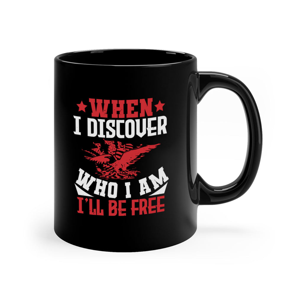 when i discover who i am Style 57#- 4th Of July-Mug / Coffee Cup