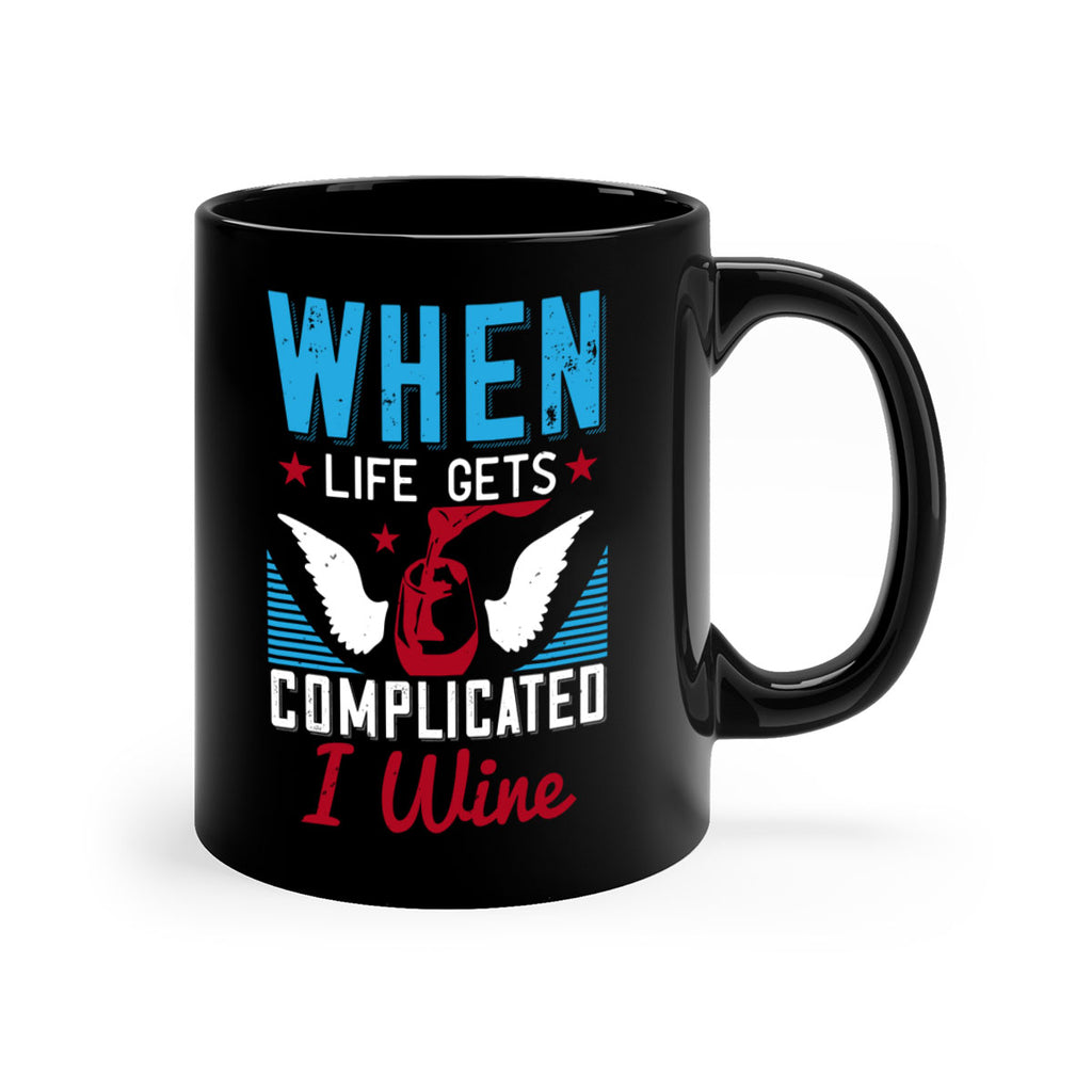 when life gets complicated i wine 112#- wine-Mug / Coffee Cup