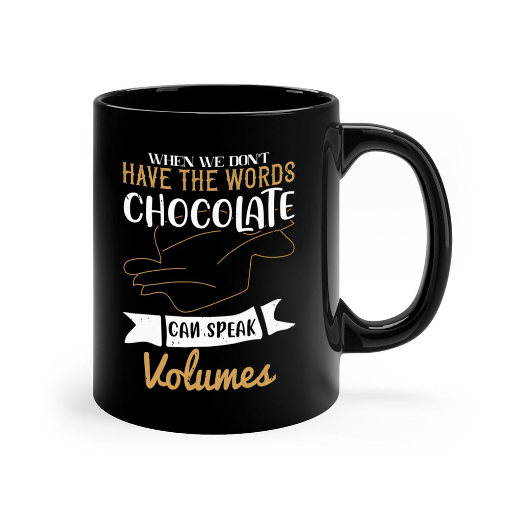 when we dont have the words chocolate can speak volumes 10#- chocolate-Mug / Coffee Cup