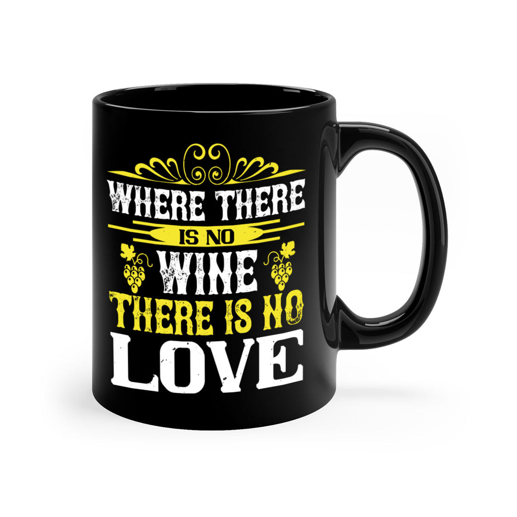 where there is no wine there is no love 8#- wine-Mug / Coffee Cup