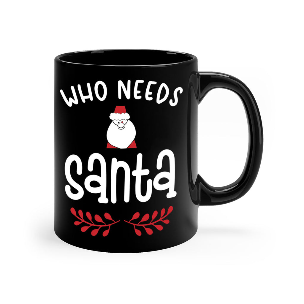 who needs santa style 1235#- christmas-Mug / Coffee Cup