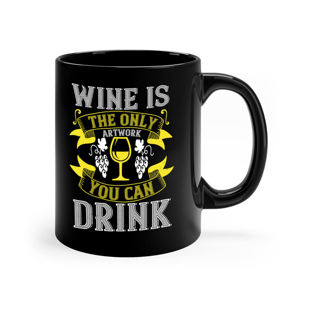 wine is the only artwork you can drink 1#- wine-Mug / Coffee Cup