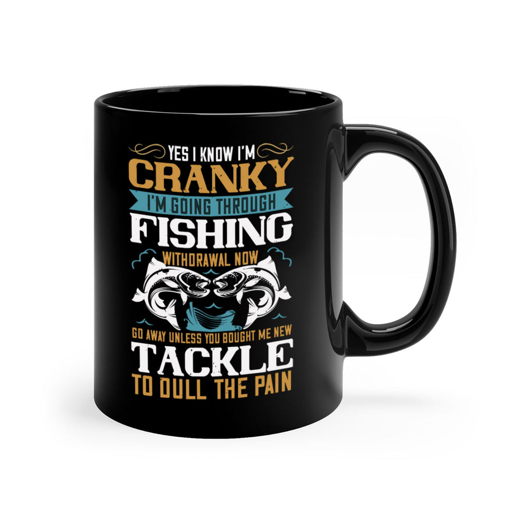 yes i know im cranky 8#- fishing-Mug / Coffee Cup