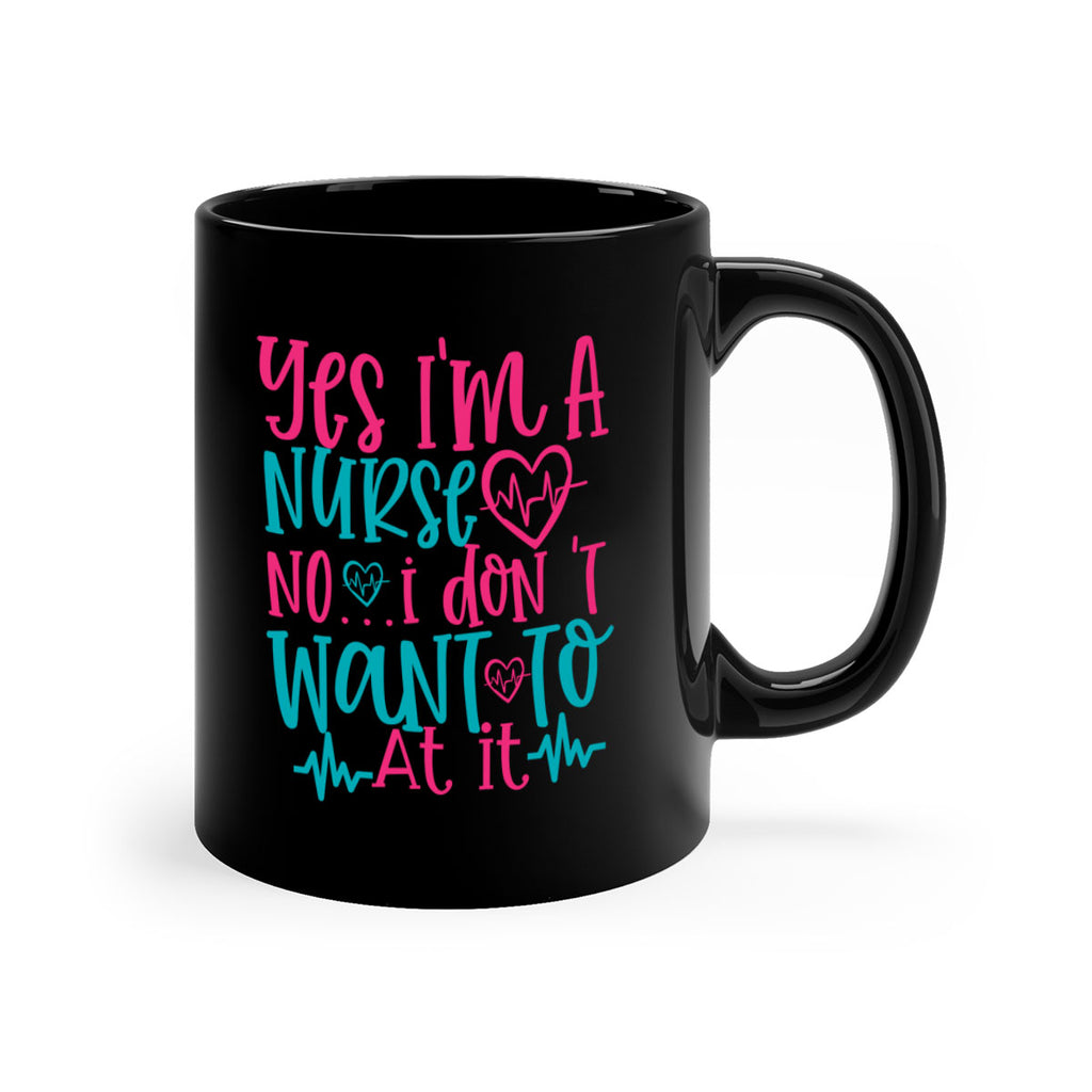 yes im a nurse no i don t want to at it Style 339#- nurse-Mug / Coffee Cup