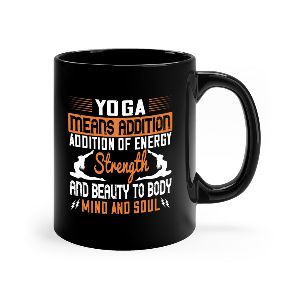 yoga means addition addition of energy strength and beauty to body mind and soul 10#- yoga-Mug / Coffee Cup