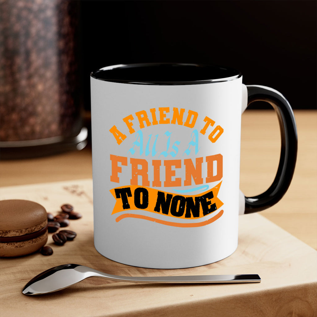 A friend to all is a friend to none Style 112#- best friend-Mug / Coffee Cup