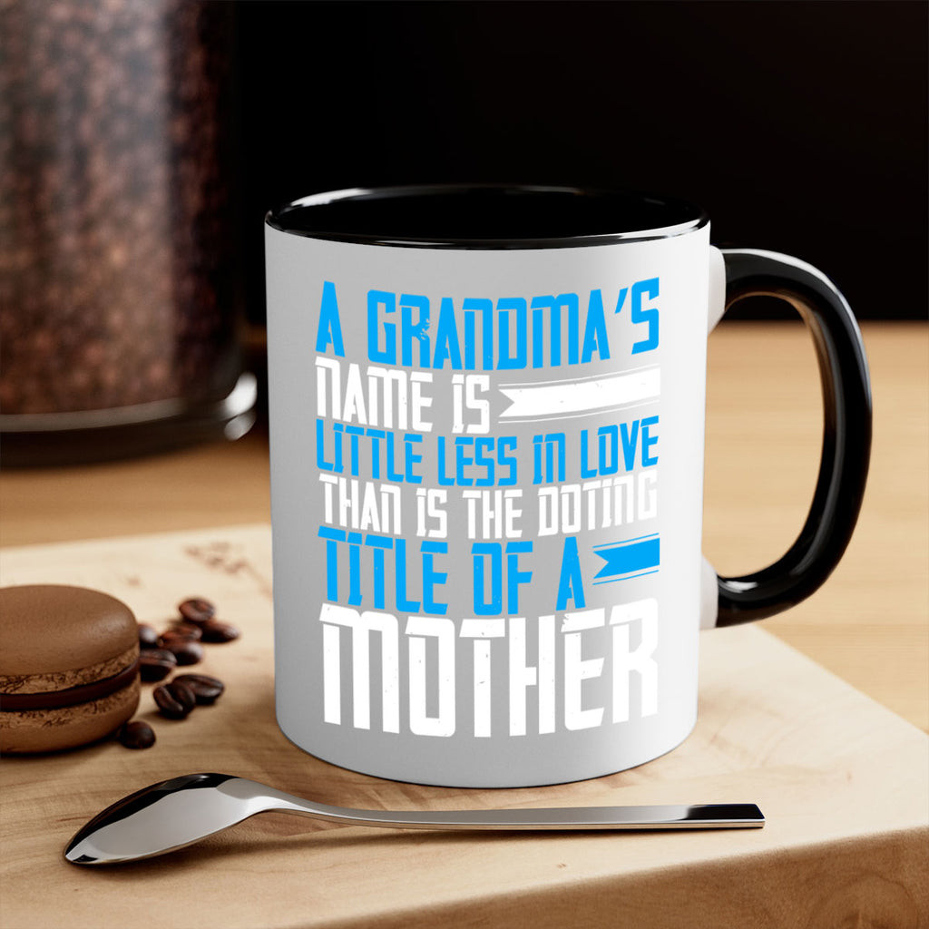 A grandma’s name is little less in love than is the doting title of a mother 75#- grandma-Mug / Coffee Cup