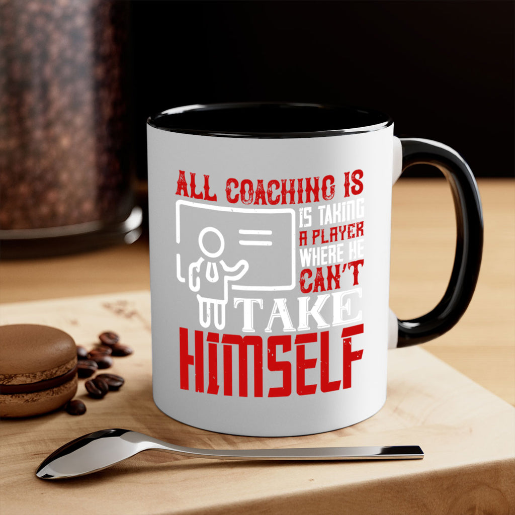 All coaching is is taking a player where he can’t take himself Style 6#- dentist-Mug / Coffee Cup