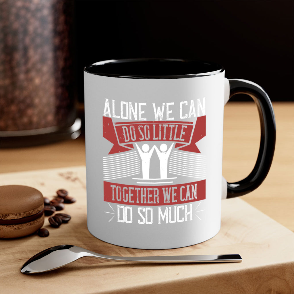 Alone we can do so little together we can do so much Style 37#-Volunteer-Mug / Coffee Cup