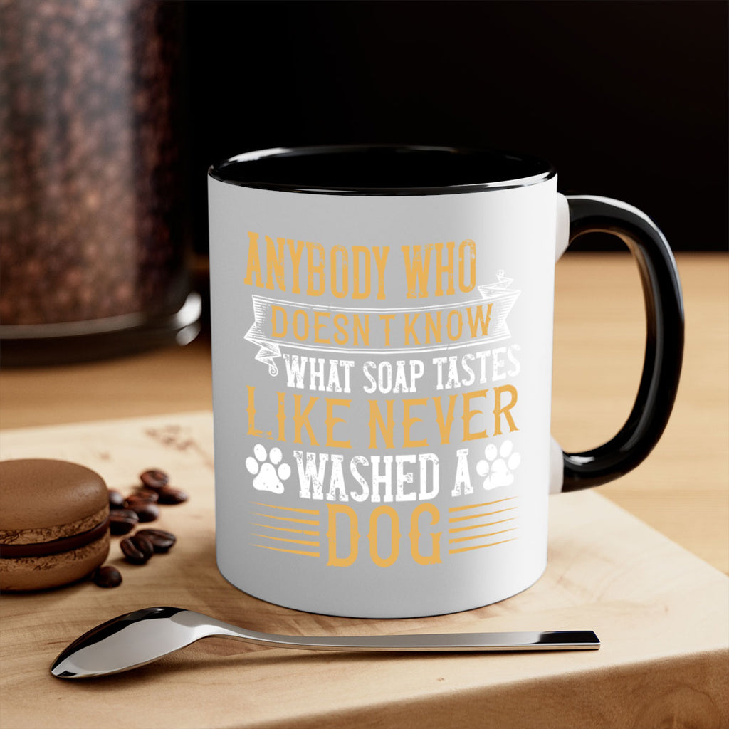Anybody who doesn’t know what soap tastes like never washed a dog Style 176#- Dog-Mug / Coffee Cup